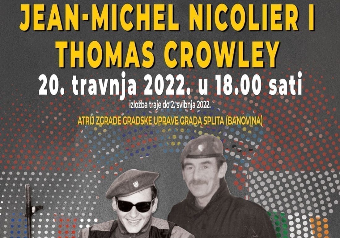 IZLOŽBA HEROJI U RATU – Ne propustite izložbu u Splitu: Hrvatski ponos u miru Jean-Michel Nicolier i Thomas Crowley