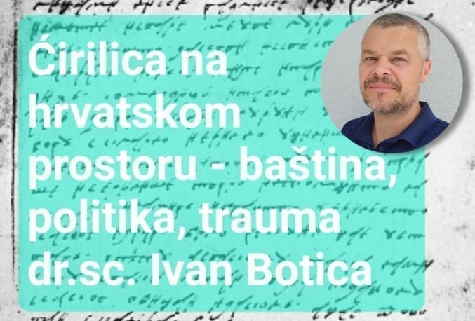 PREDAVANJE: Ćirilica na hrvatskom prostoru – baština, politika, trauma
