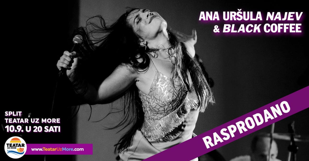 ANA URŠULA NAJEV & BLACK COFFEE RASPRODALI KONCERT DANIMA UNAPRIJED Zbog velikog interesa bit će održan još jedan koncert